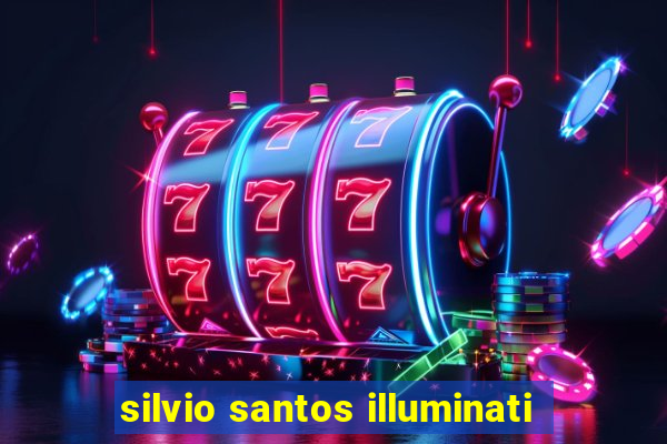 silvio santos illuminati